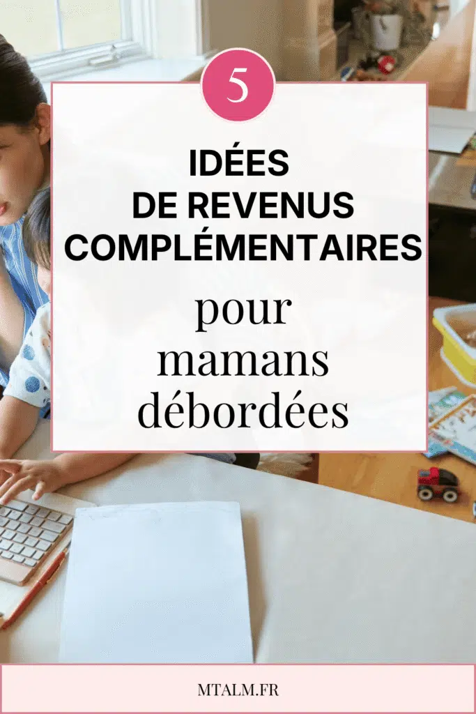 Femme travaillant à son bureau avec texte "5 idées de revenus complémentaires pour mamans débordées" avec logo mtalm.fr